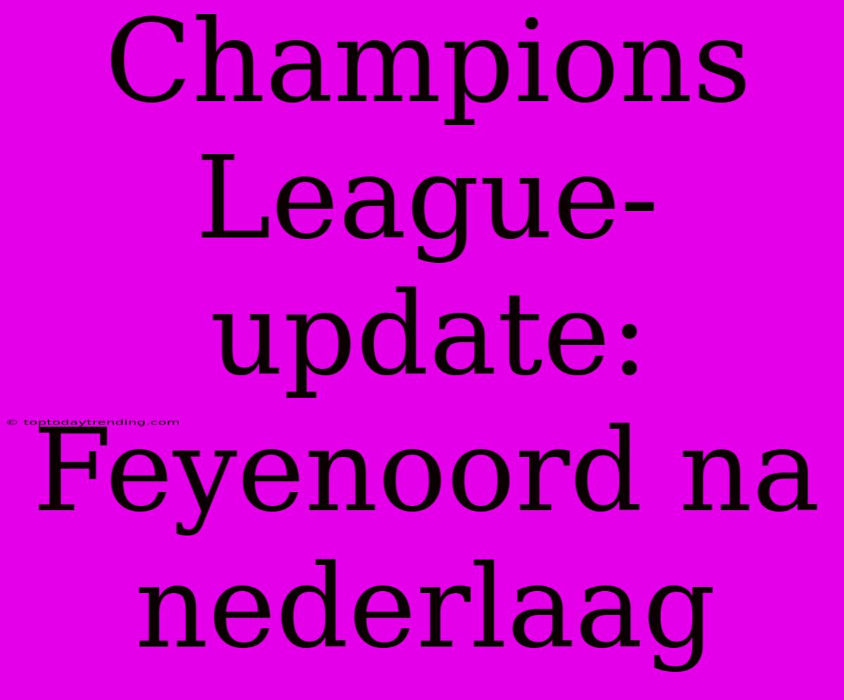 Champions League-update: Feyenoord Na Nederlaag