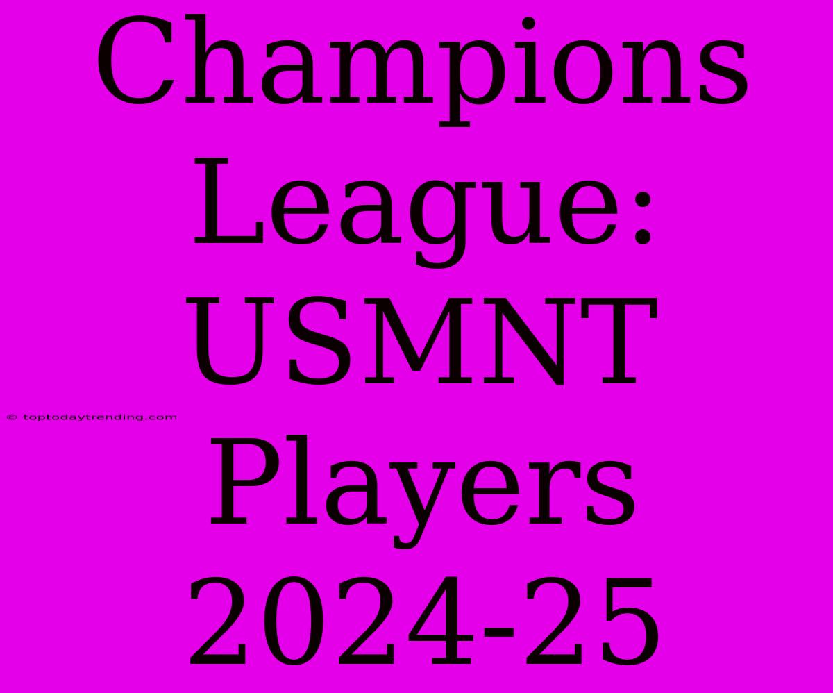 Champions League: USMNT Players 2024-25