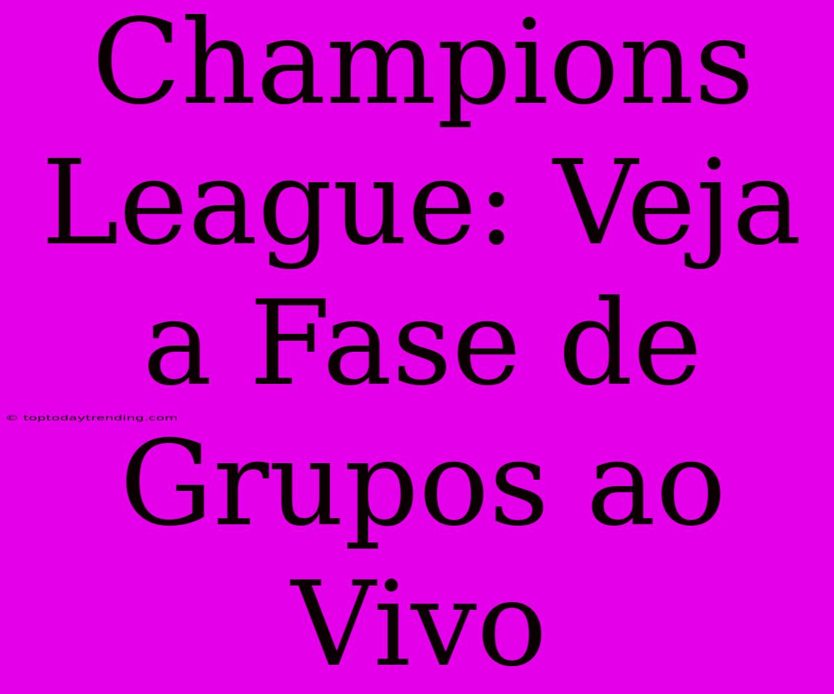 Champions League: Veja A Fase De Grupos Ao Vivo