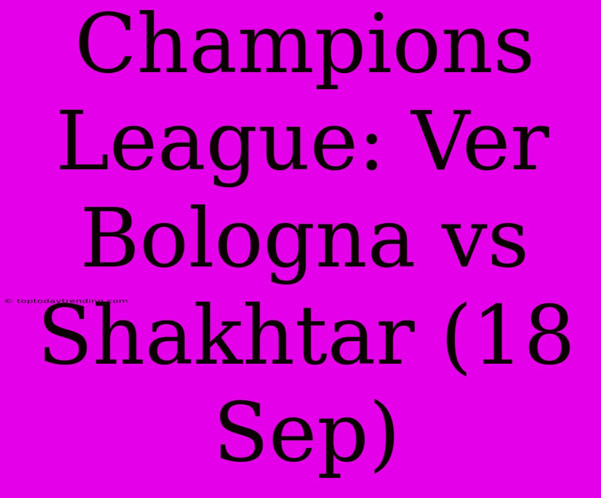 Champions League: Ver Bologna Vs Shakhtar (18 Sep)