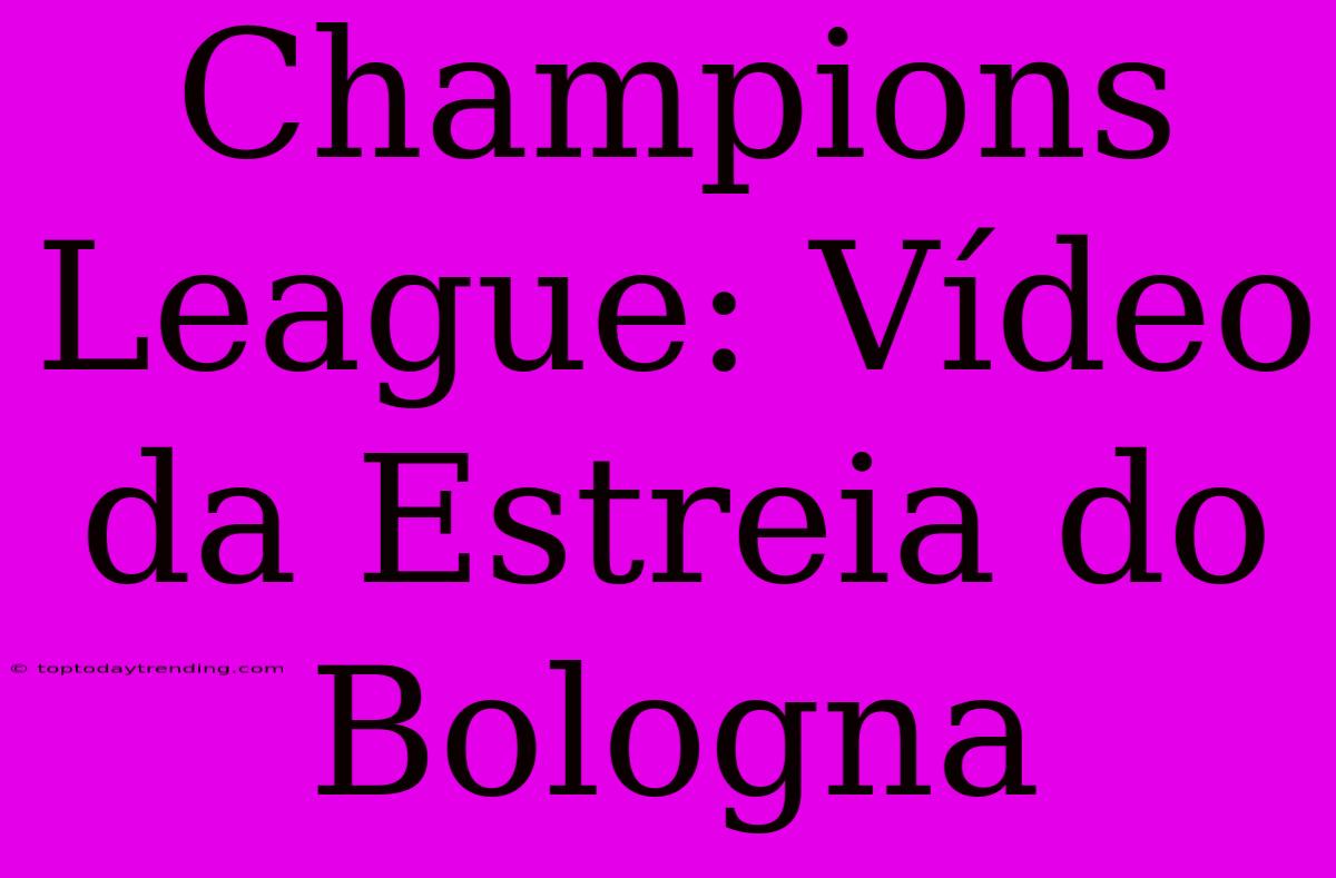 Champions League: Vídeo Da Estreia Do Bologna