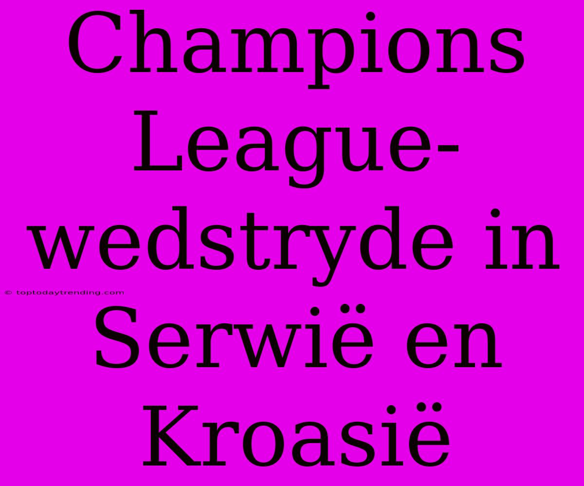 Champions League-wedstryde In Serwië En Kroasië