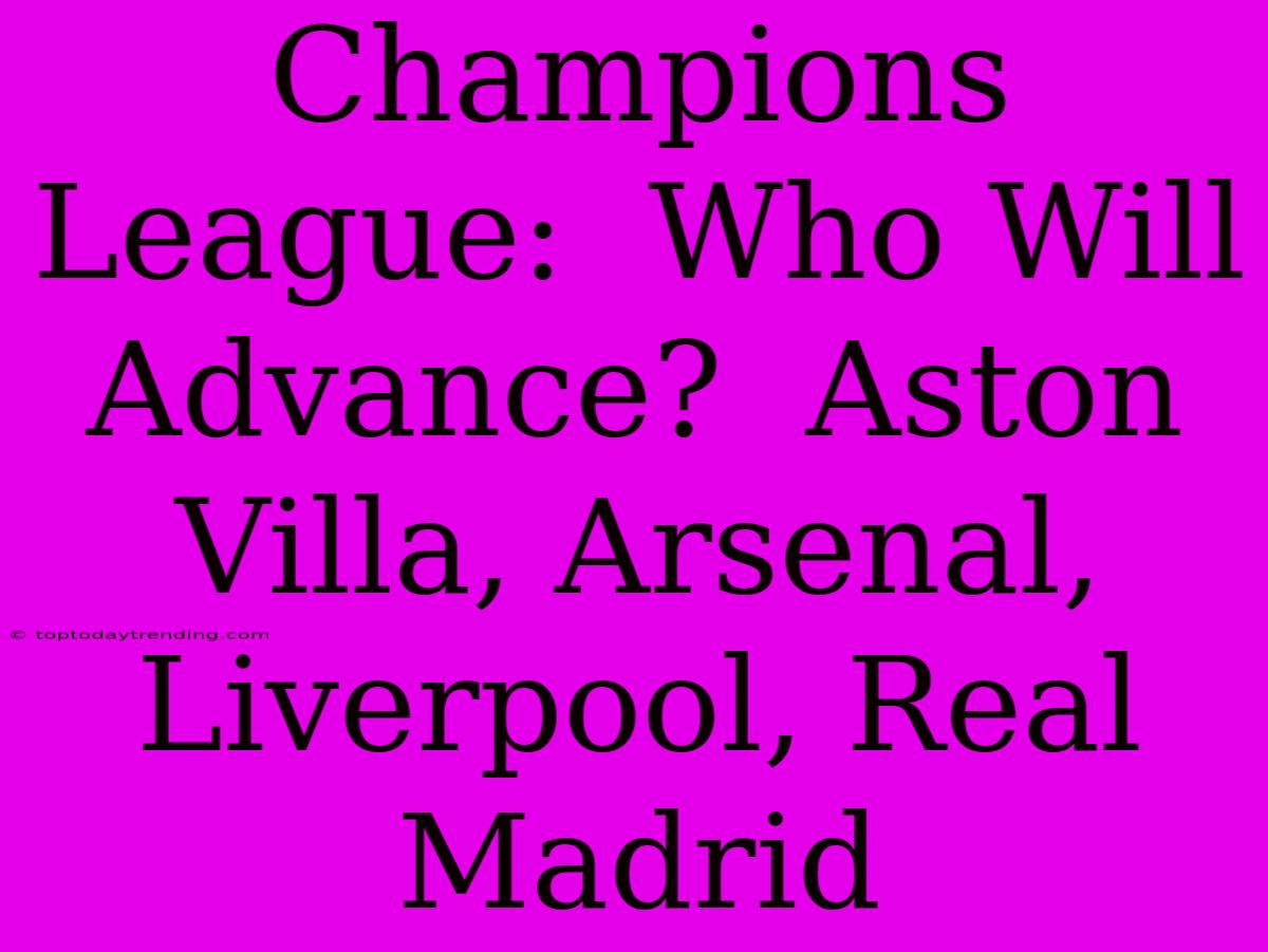 Champions League:  Who Will Advance?  Aston Villa, Arsenal, Liverpool, Real Madrid