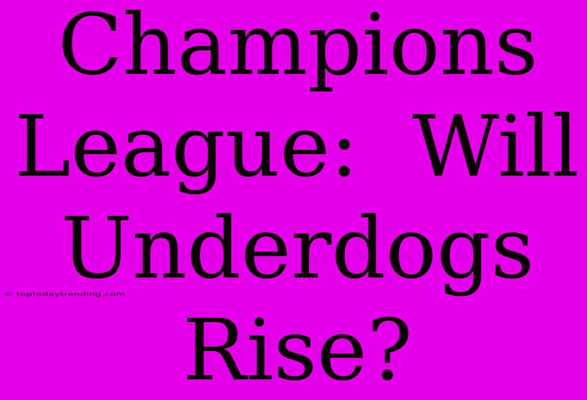 Champions League:  Will Underdogs Rise?