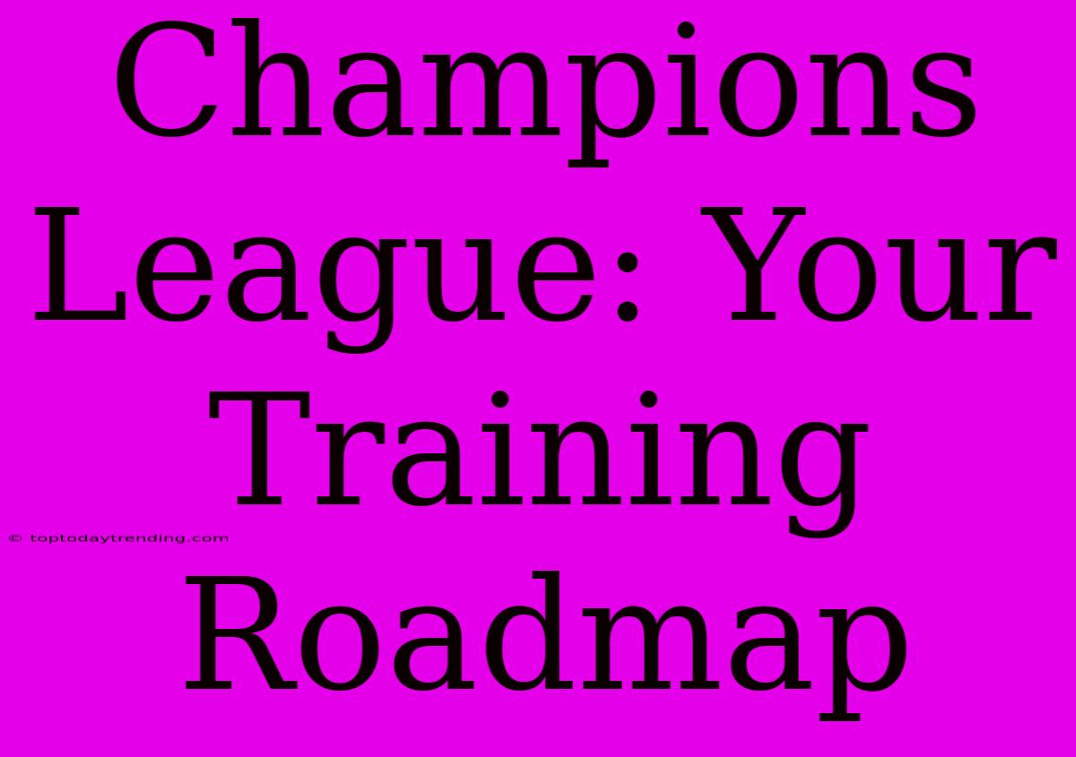 Champions League: Your Training Roadmap