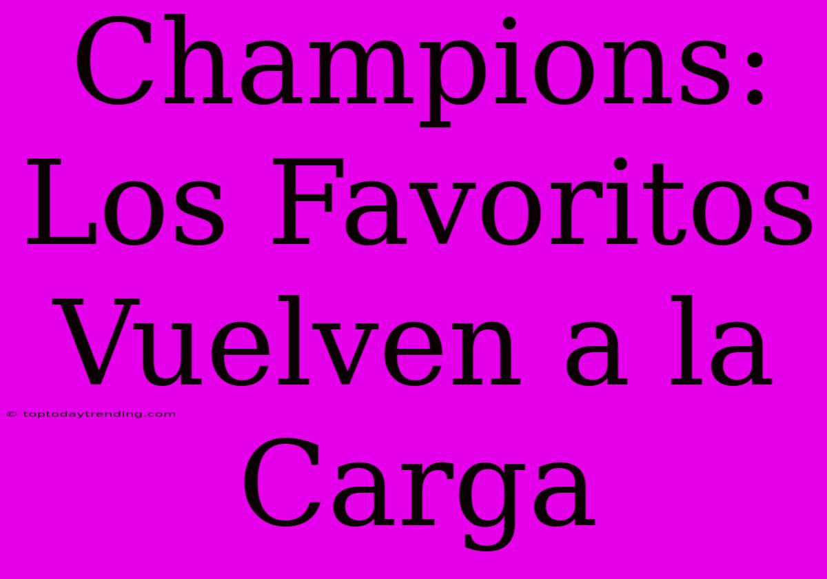 Champions: Los Favoritos Vuelven A La Carga