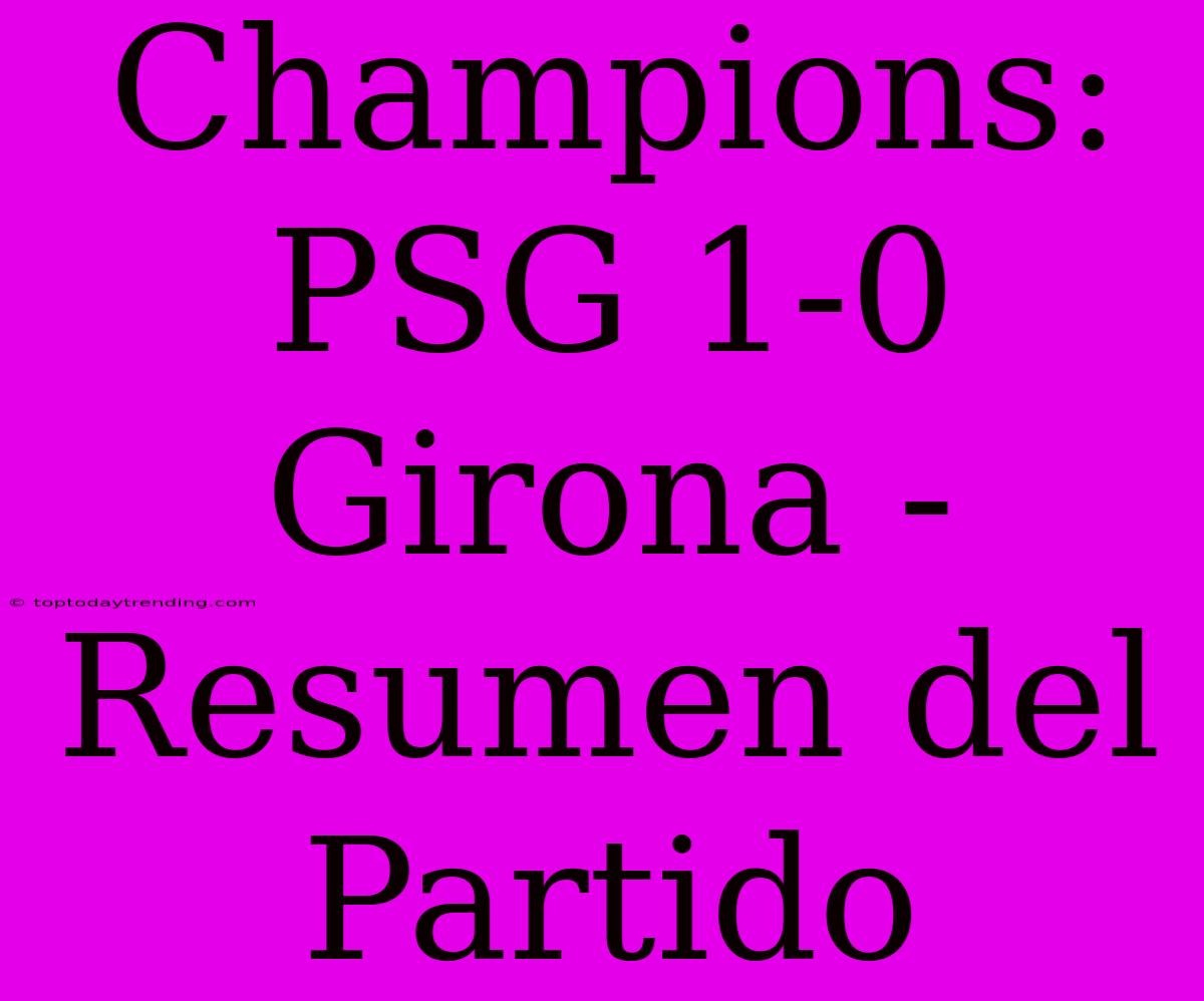 Champions: PSG 1-0 Girona - Resumen Del Partido