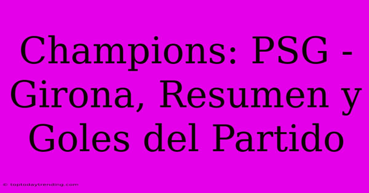 Champions: PSG - Girona, Resumen Y Goles Del Partido