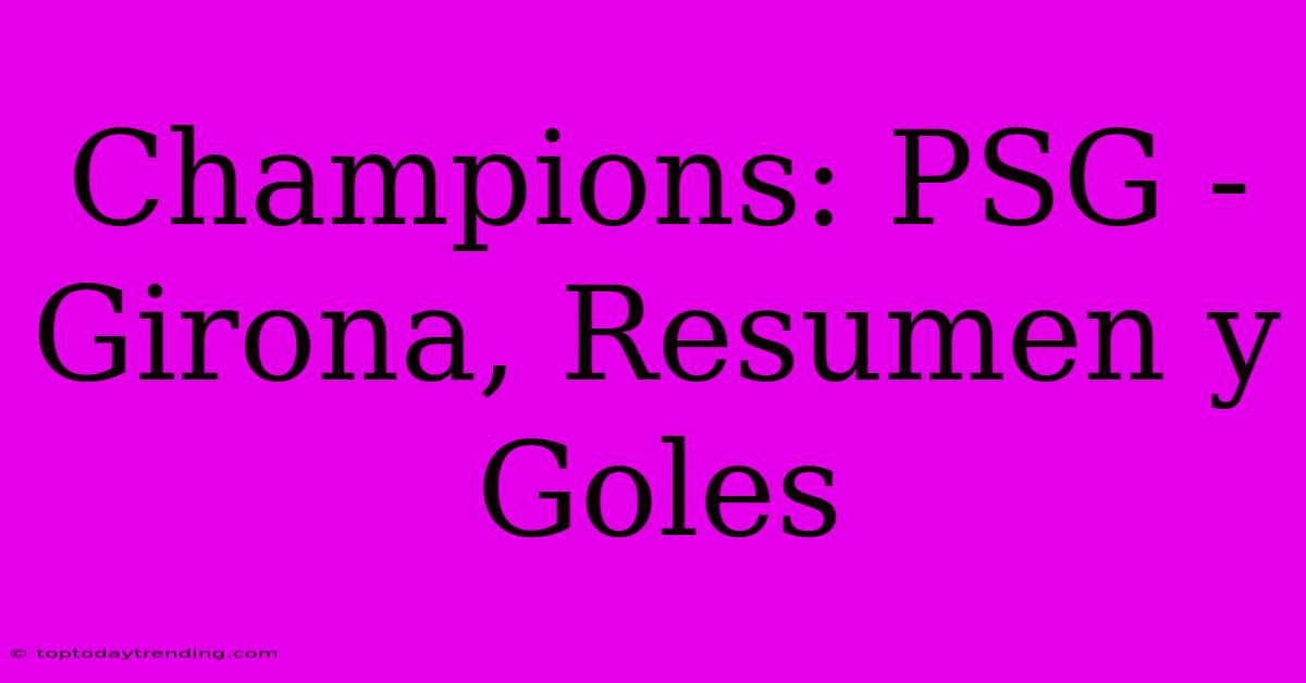 Champions: PSG - Girona, Resumen Y Goles