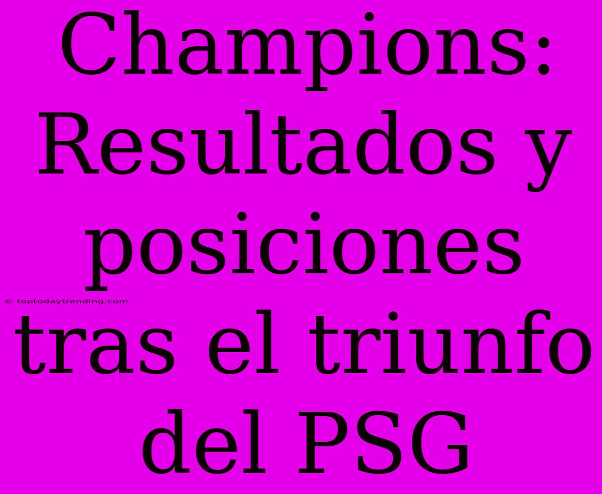 Champions: Resultados Y Posiciones Tras El Triunfo Del PSG