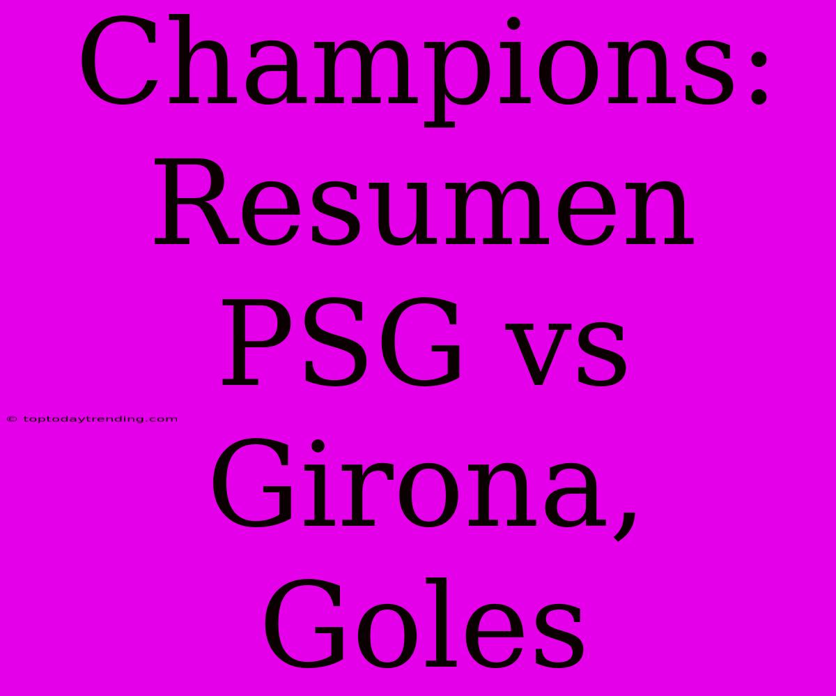 Champions: Resumen PSG Vs Girona, Goles