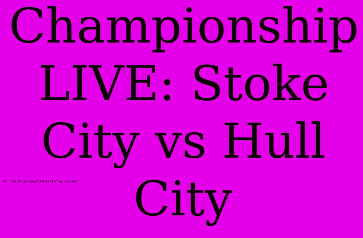 Championship LIVE: Stoke City Vs Hull City