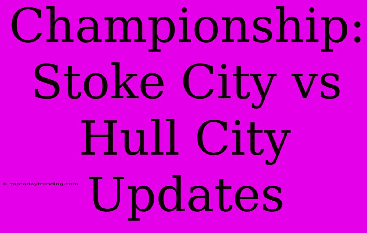 Championship: Stoke City Vs Hull City Updates