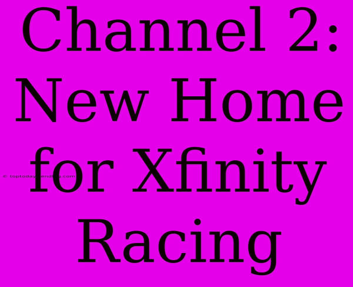 Channel 2: New Home For Xfinity Racing