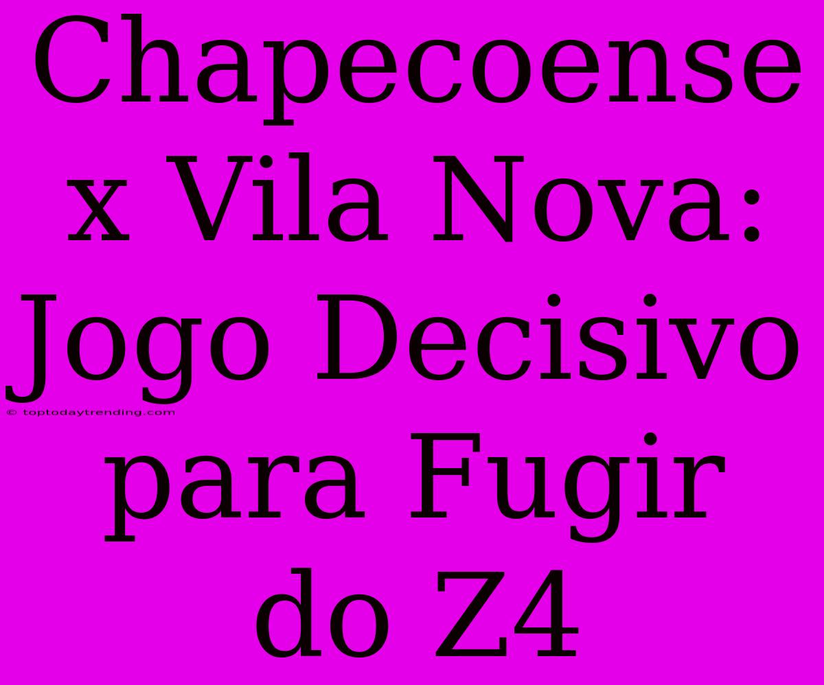 Chapecoense X Vila Nova: Jogo Decisivo Para Fugir Do Z4