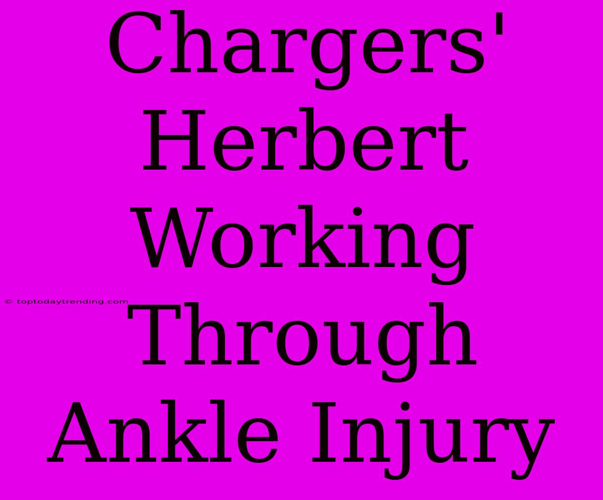 Chargers' Herbert Working Through Ankle Injury