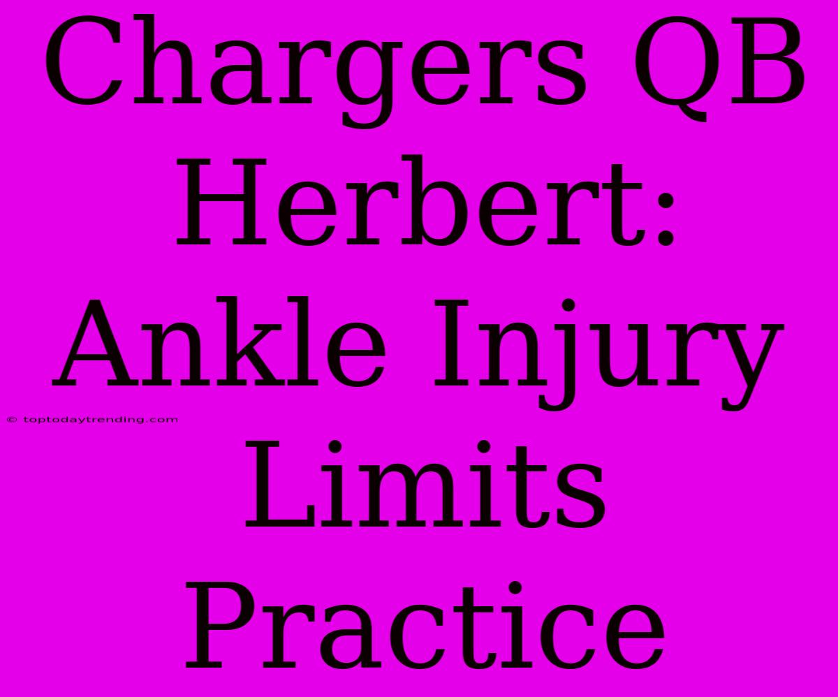 Chargers QB Herbert: Ankle Injury Limits Practice