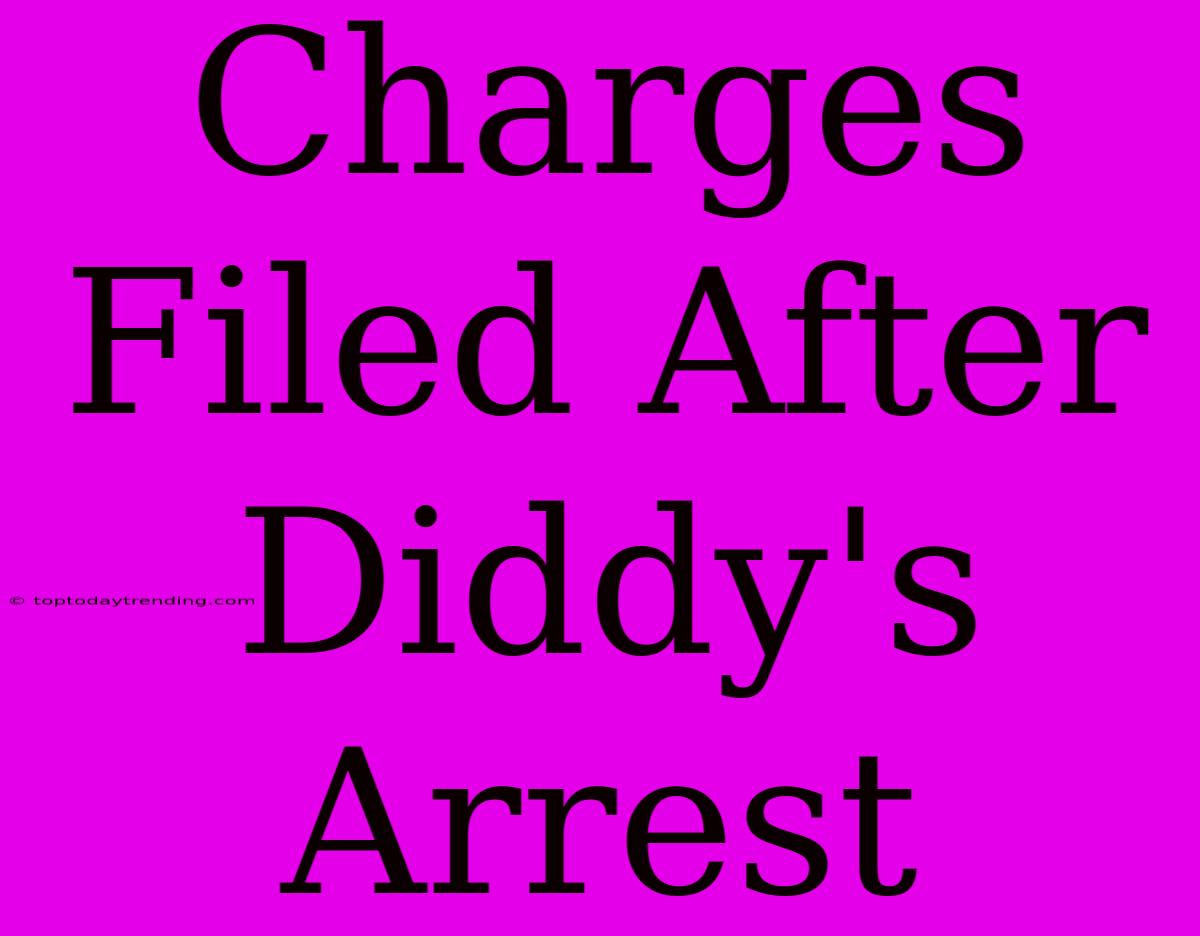 Charges Filed After Diddy's Arrest