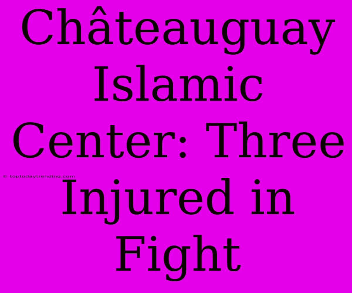 Châteauguay Islamic Center: Three Injured In Fight