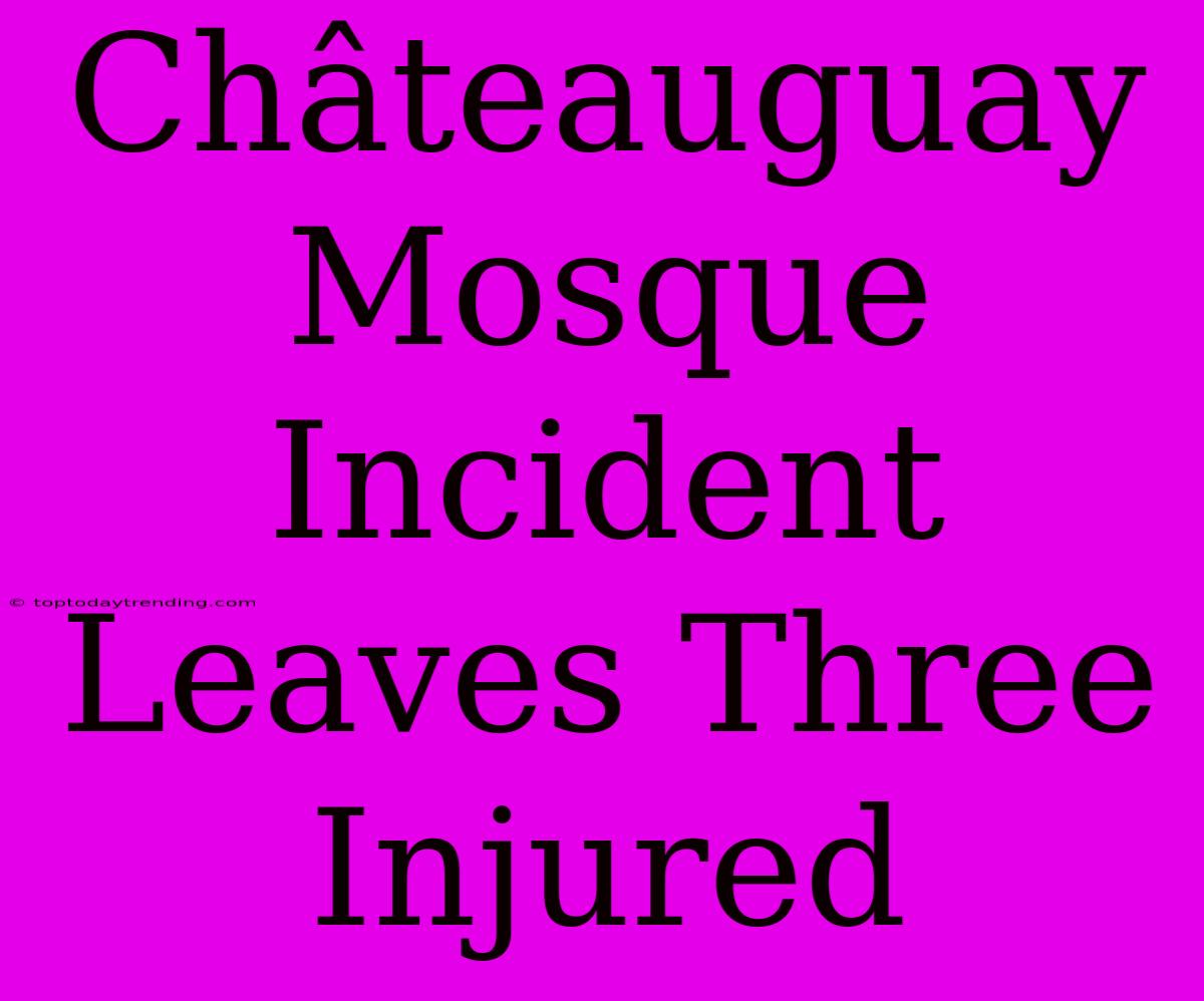 Châteauguay Mosque Incident Leaves Three Injured