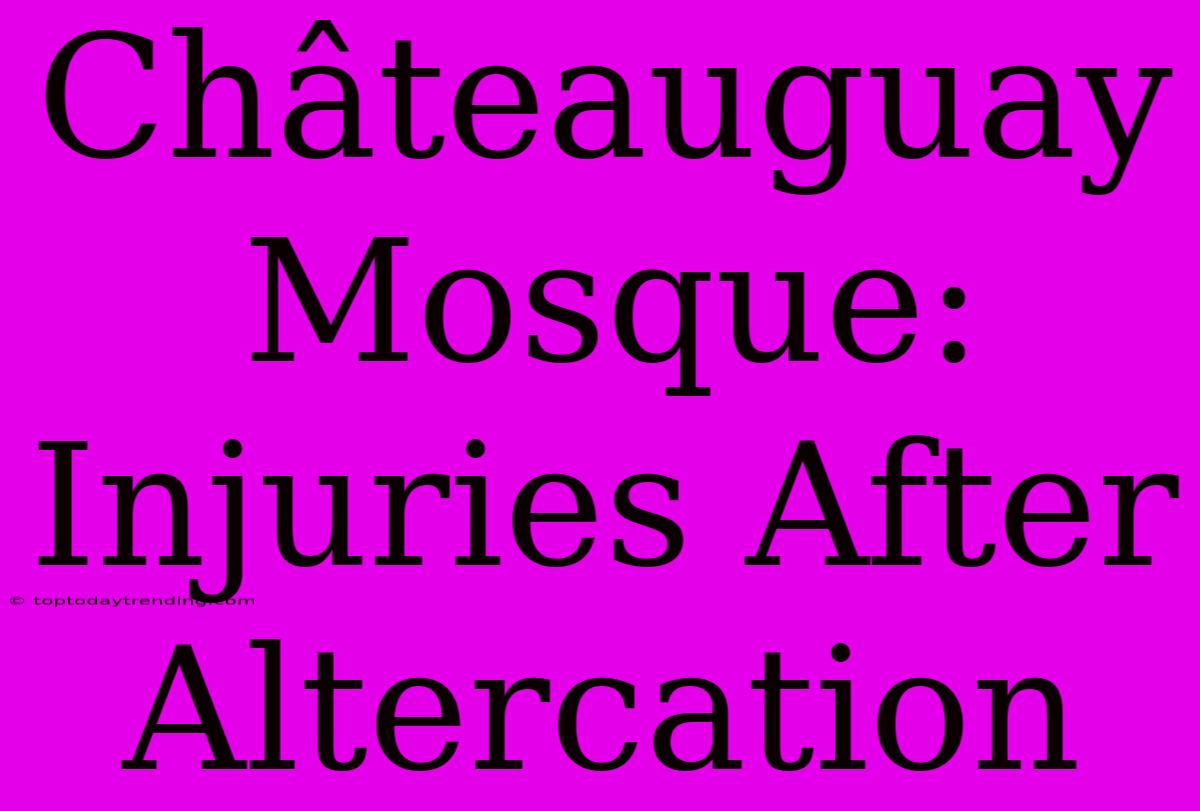 Châteauguay Mosque: Injuries After Altercation