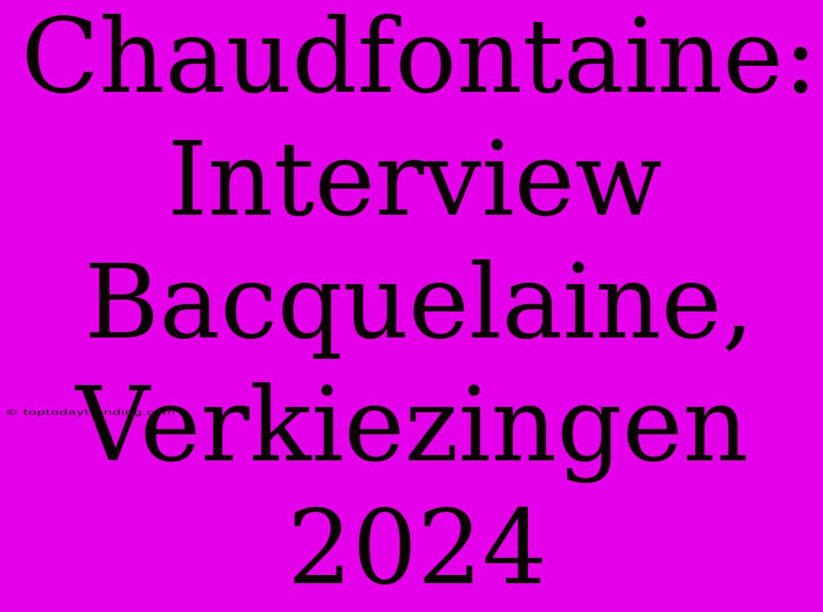 Chaudfontaine: Interview Bacquelaine, Verkiezingen 2024