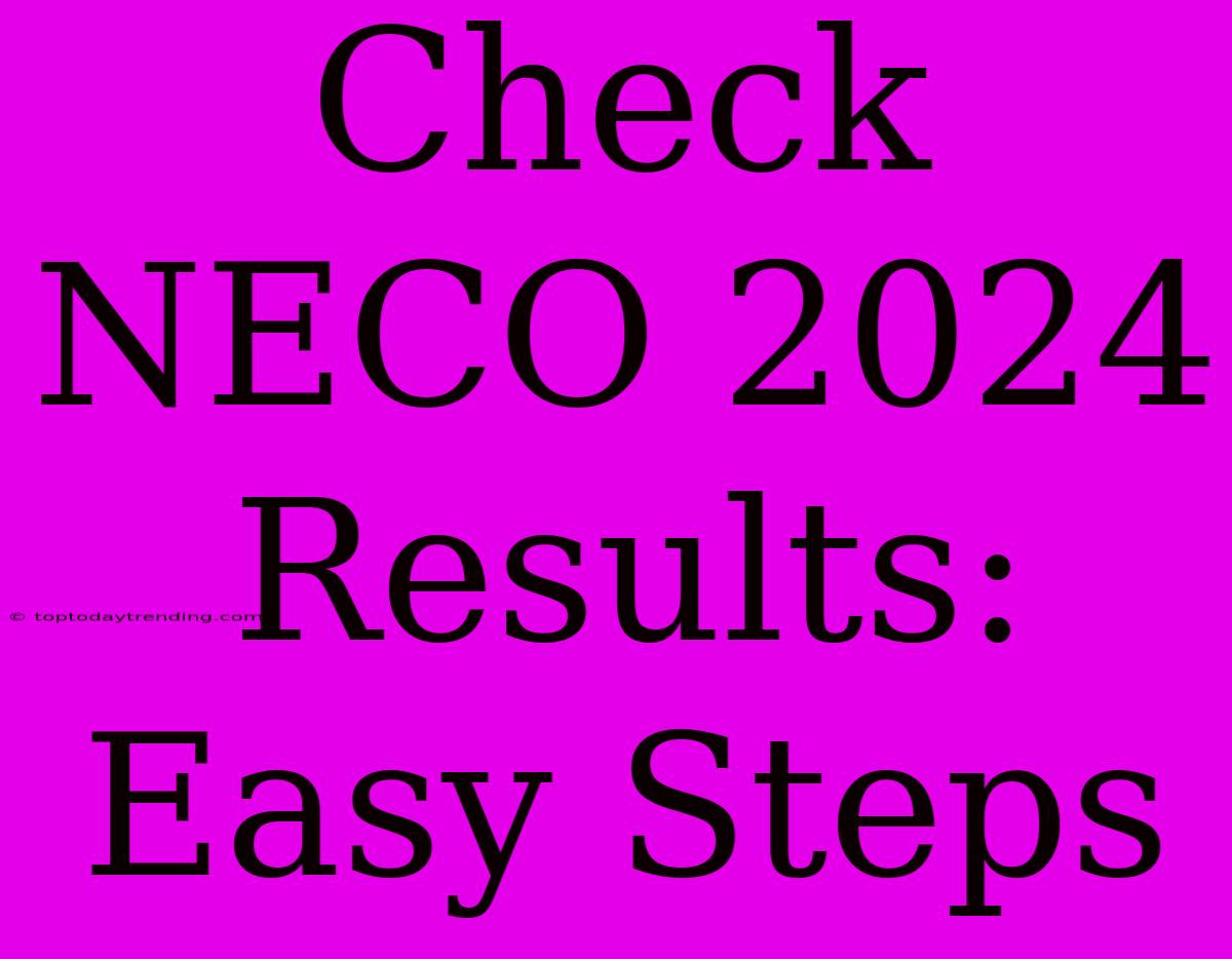 Check NECO 2024 Results: Easy Steps