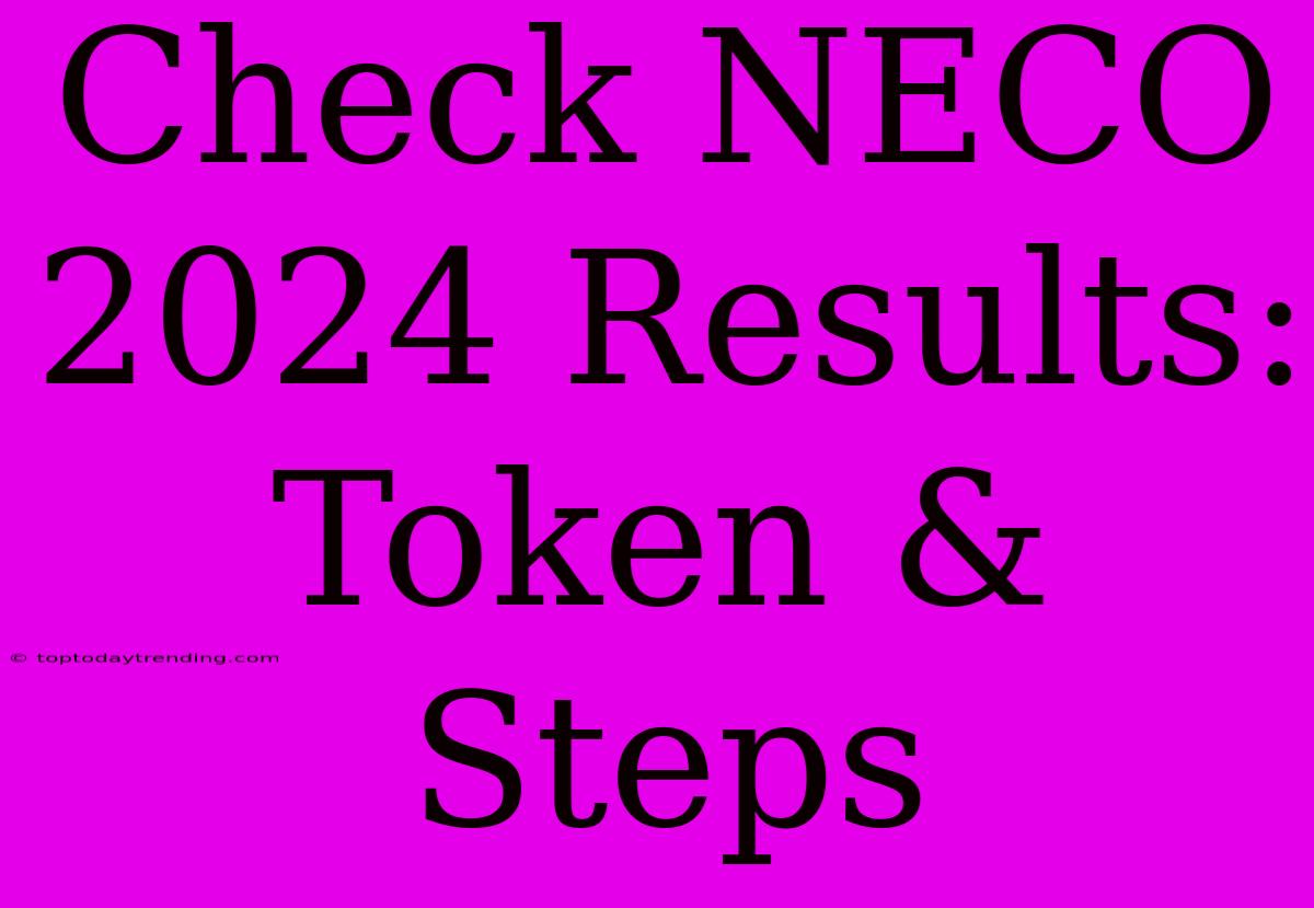 Check NECO 2024 Results: Token & Steps