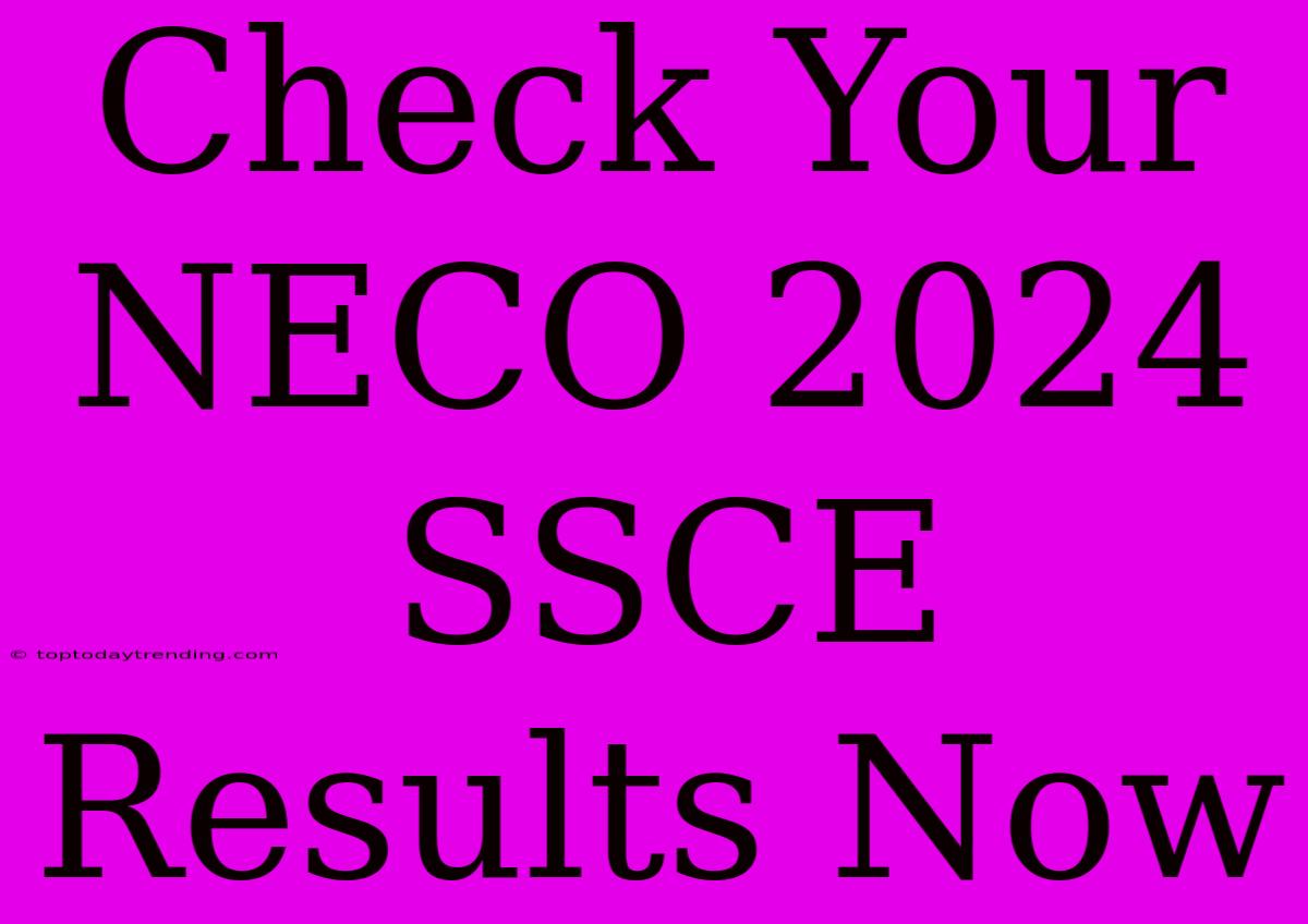 Check Your NECO 2024 SSCE Results Now