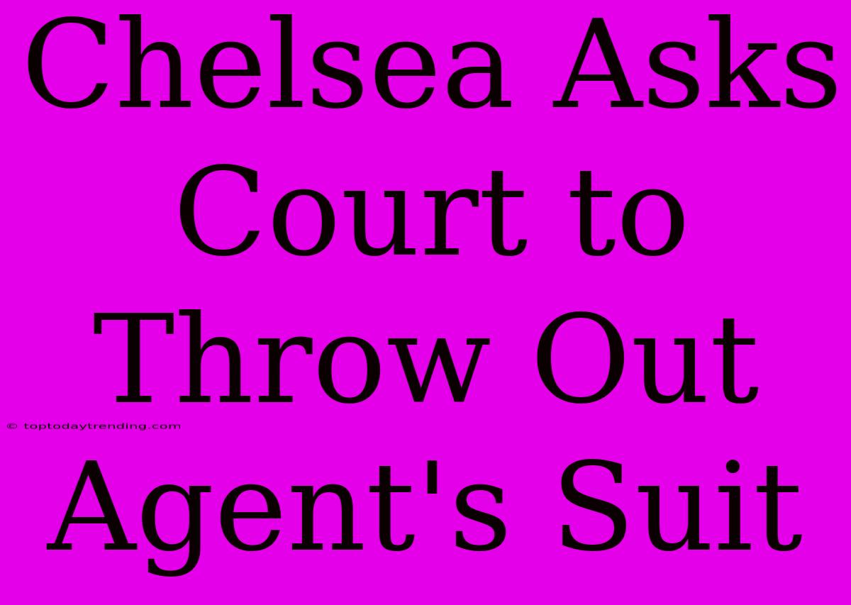 Chelsea Asks Court To Throw Out Agent's Suit