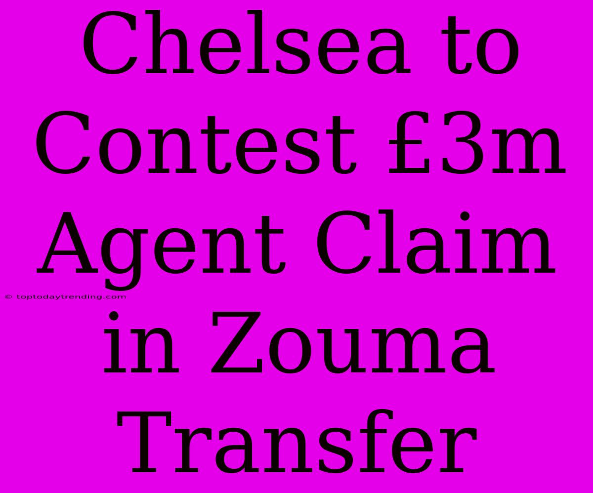 Chelsea To Contest £3m Agent Claim In Zouma Transfer