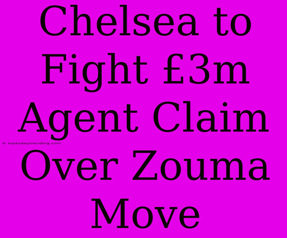 Chelsea To Fight £3m Agent Claim Over Zouma Move