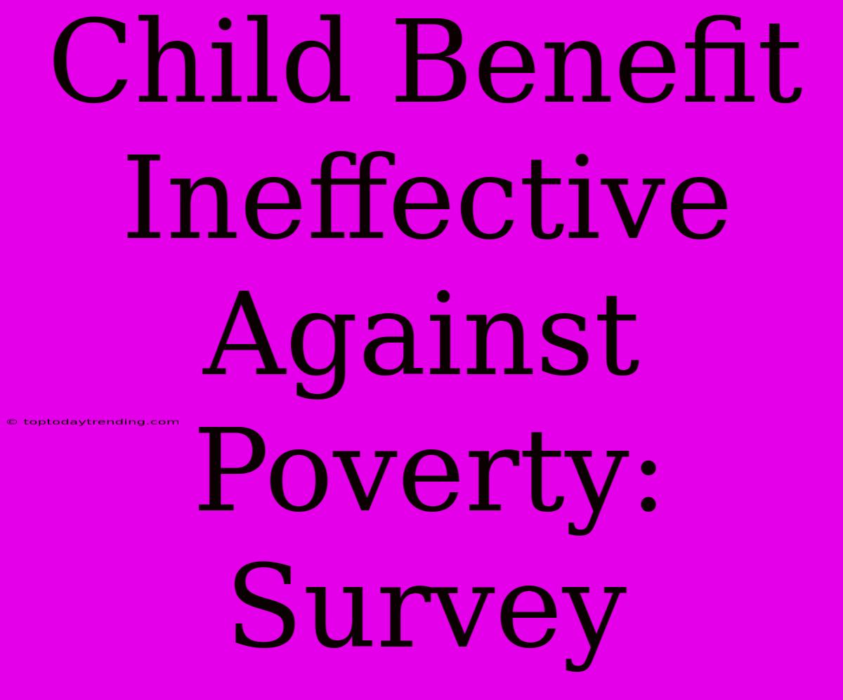 Child Benefit Ineffective Against Poverty: Survey