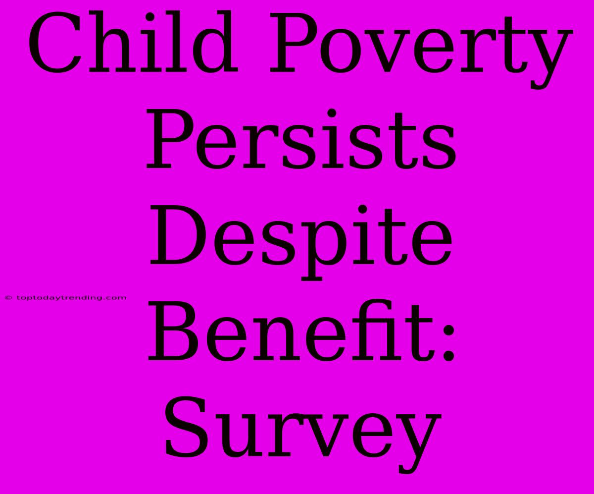 Child Poverty Persists Despite Benefit: Survey