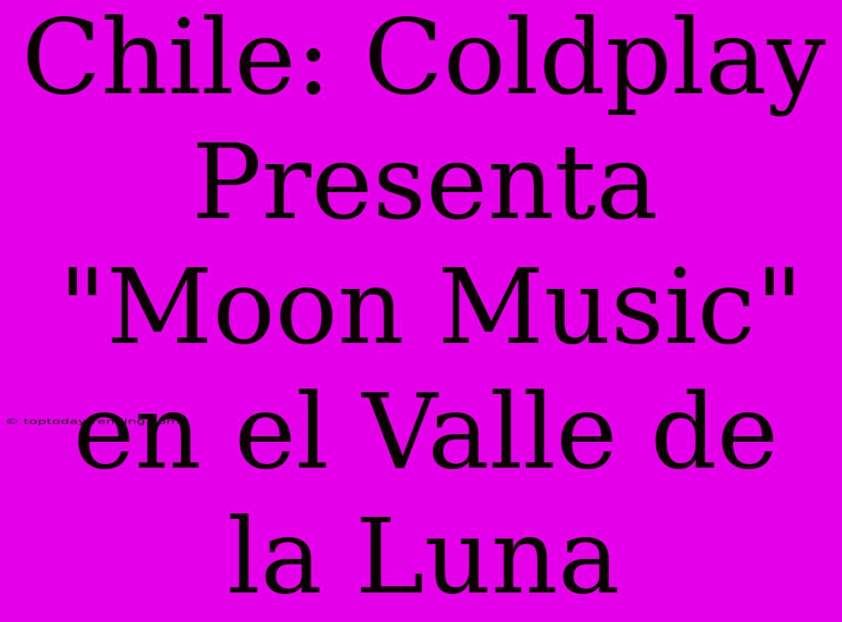 Chile: Coldplay Presenta 