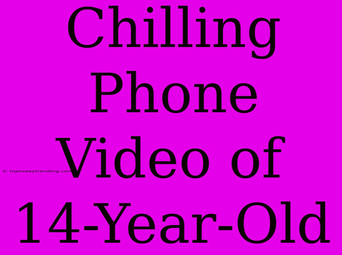 Chilling Phone Video Of 14-Year-Old