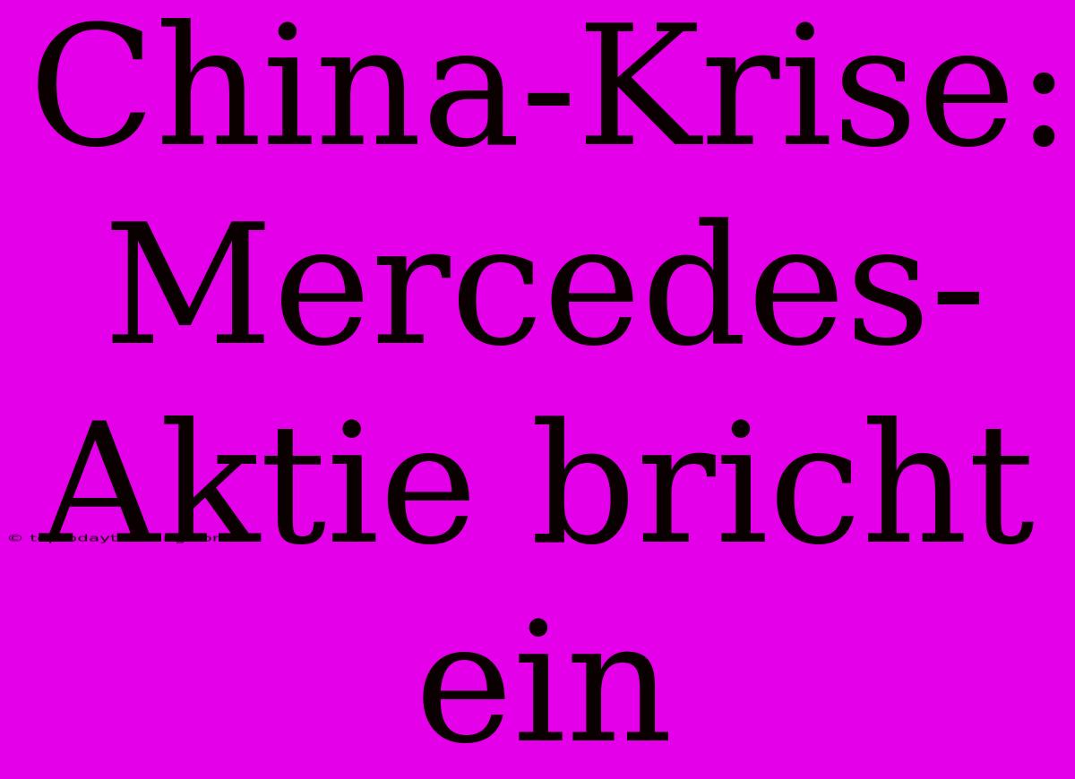 China-Krise: Mercedes-Aktie Bricht Ein