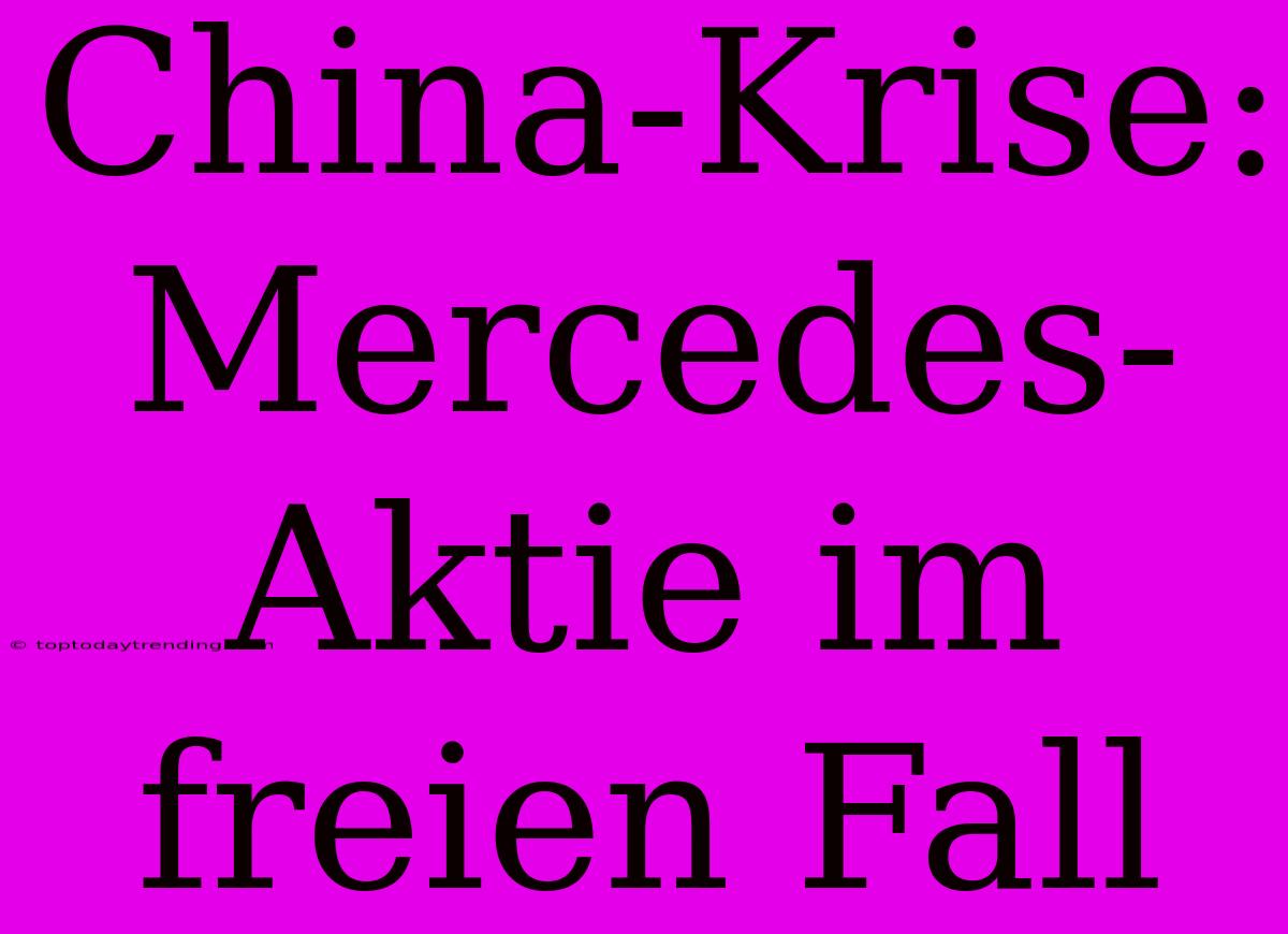 China-Krise: Mercedes-Aktie Im Freien Fall