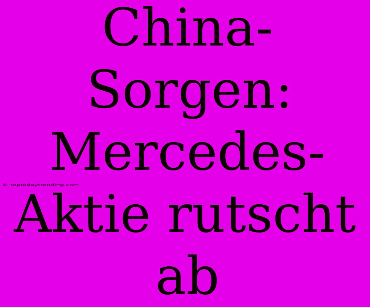 China-Sorgen: Mercedes-Aktie Rutscht Ab