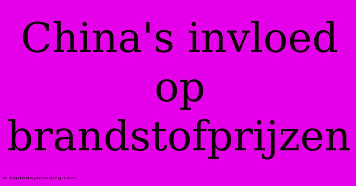 China's Invloed Op Brandstofprijzen