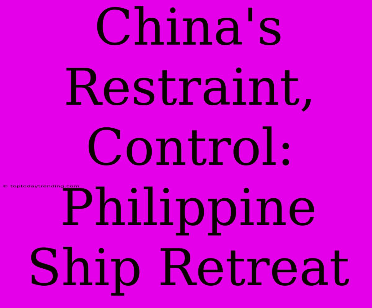 China's Restraint, Control: Philippine Ship Retreat