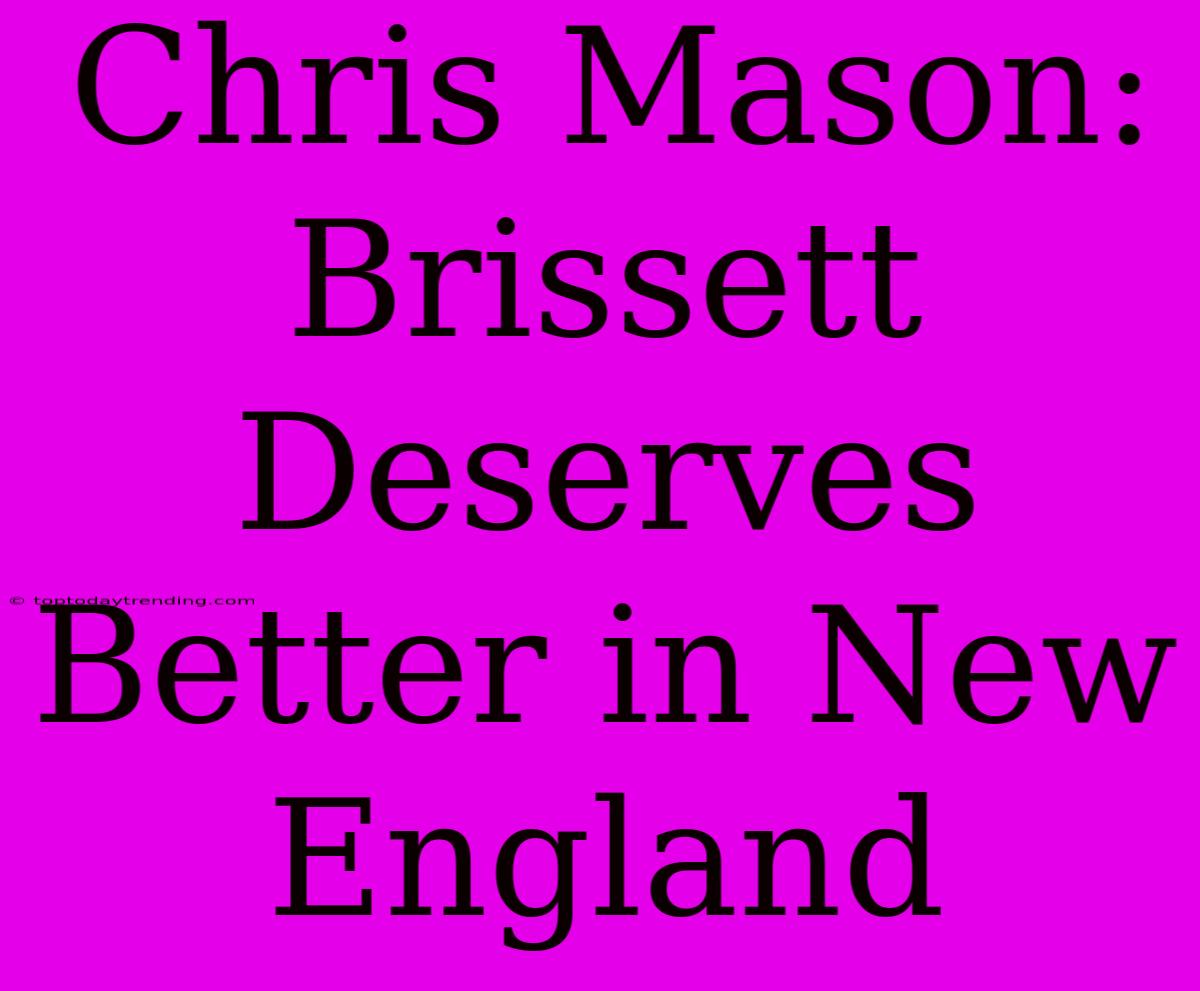 Chris Mason: Brissett Deserves Better In New England