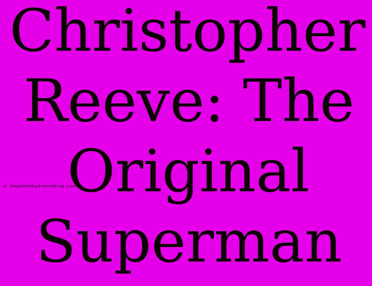 Christopher Reeve: The Original Superman