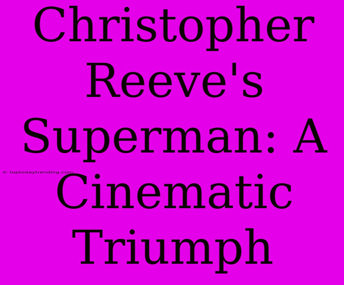 Christopher Reeve's Superman: A Cinematic Triumph