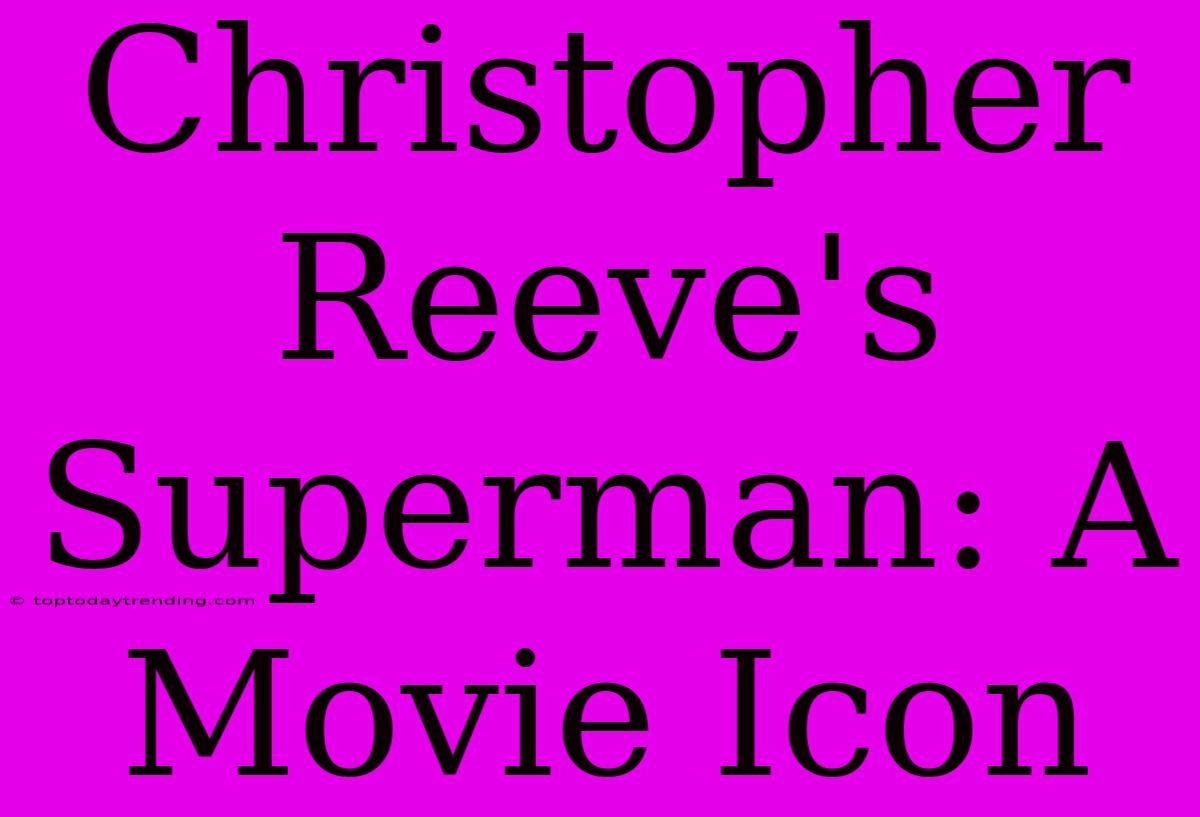 Christopher Reeve's Superman: A Movie Icon