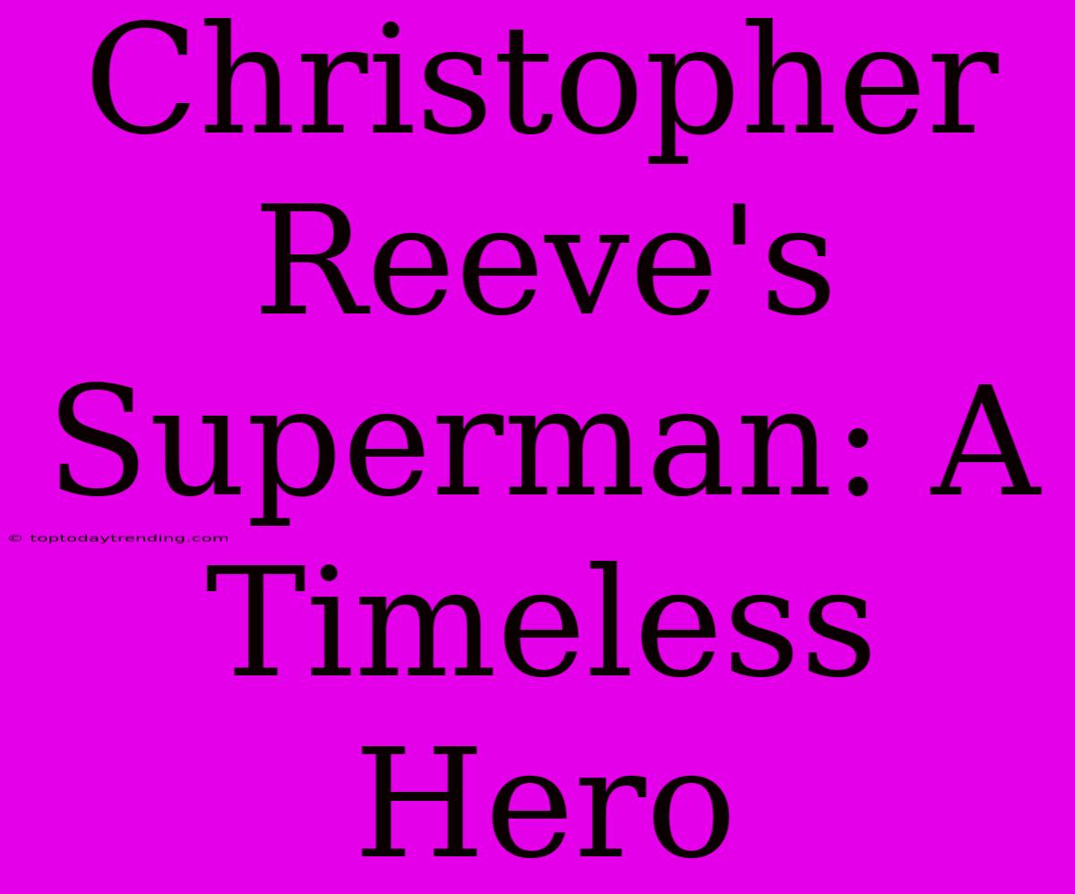 Christopher Reeve's Superman: A Timeless Hero