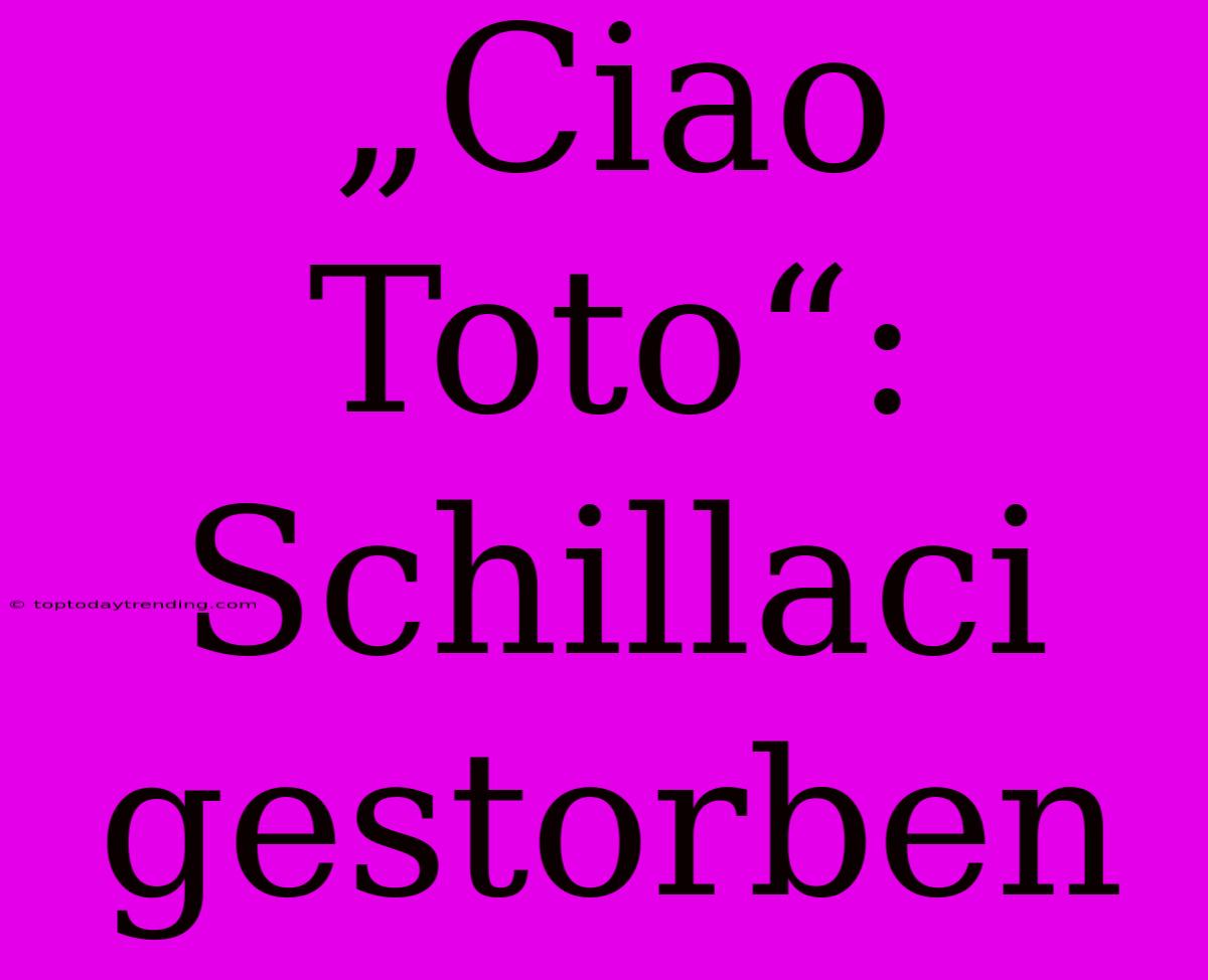 „Ciao Toto“: Schillaci Gestorben