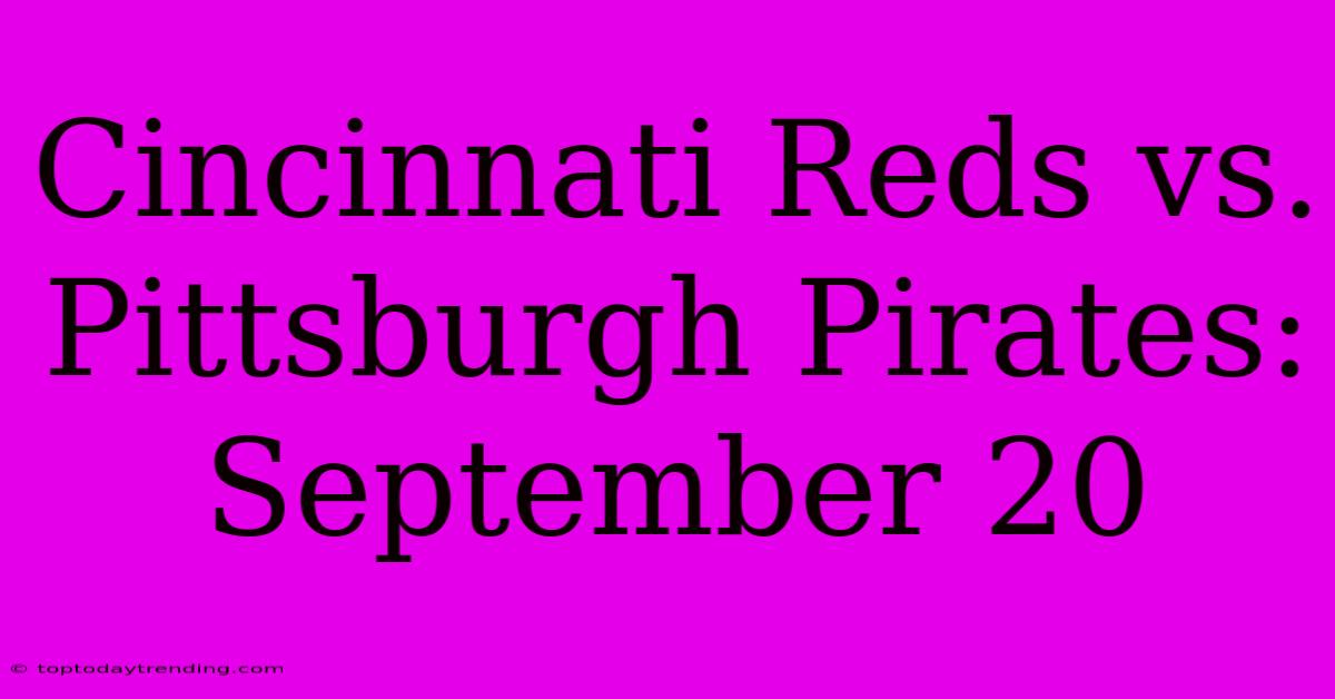 Cincinnati Reds Vs. Pittsburgh Pirates: September 20