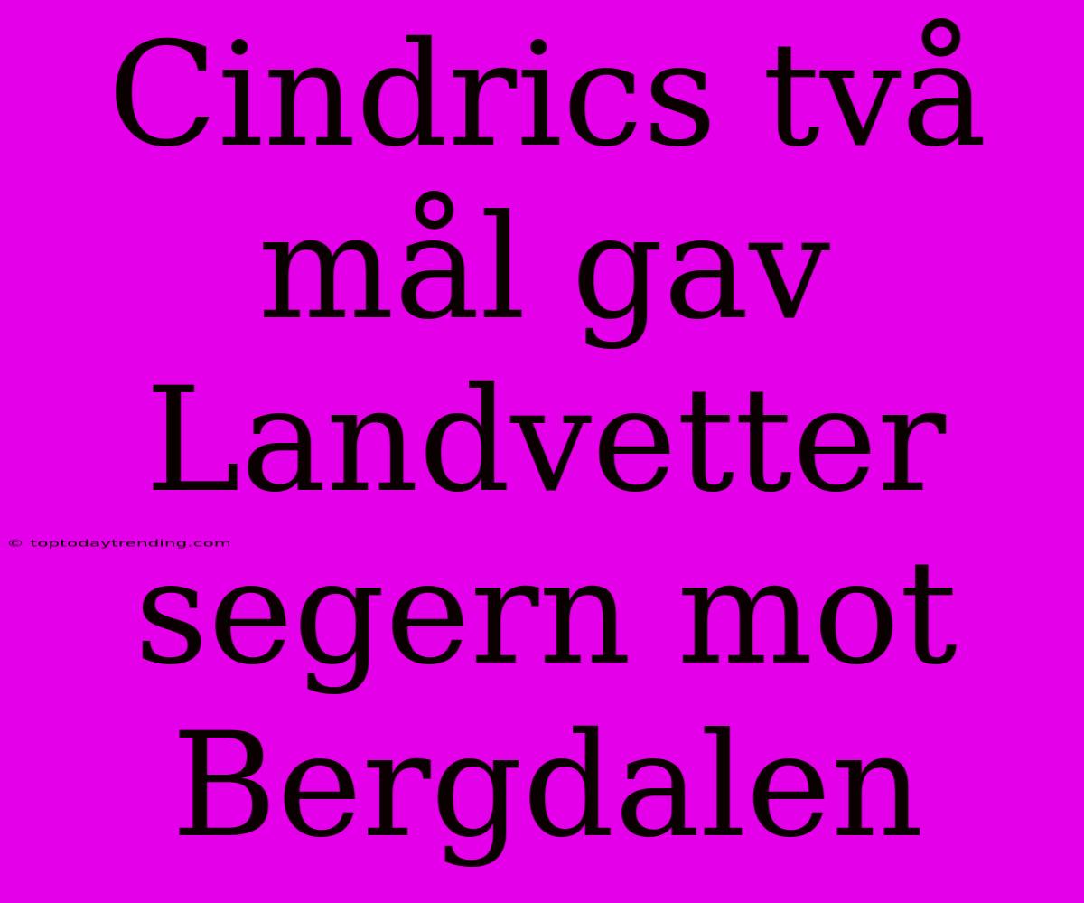 Cindrics Två Mål Gav Landvetter Segern Mot Bergdalen