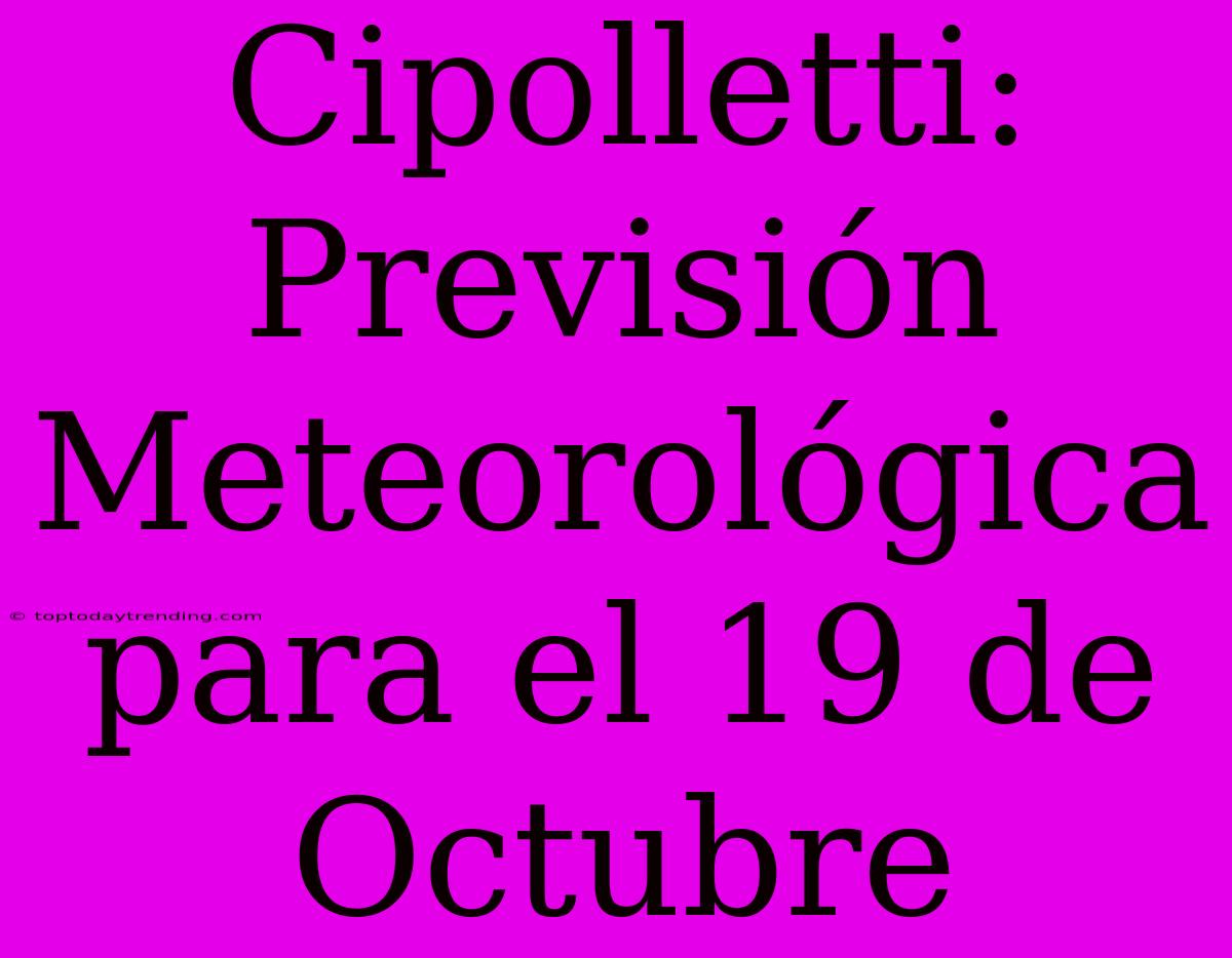 Cipolletti: Previsión Meteorológica Para El 19 De Octubre